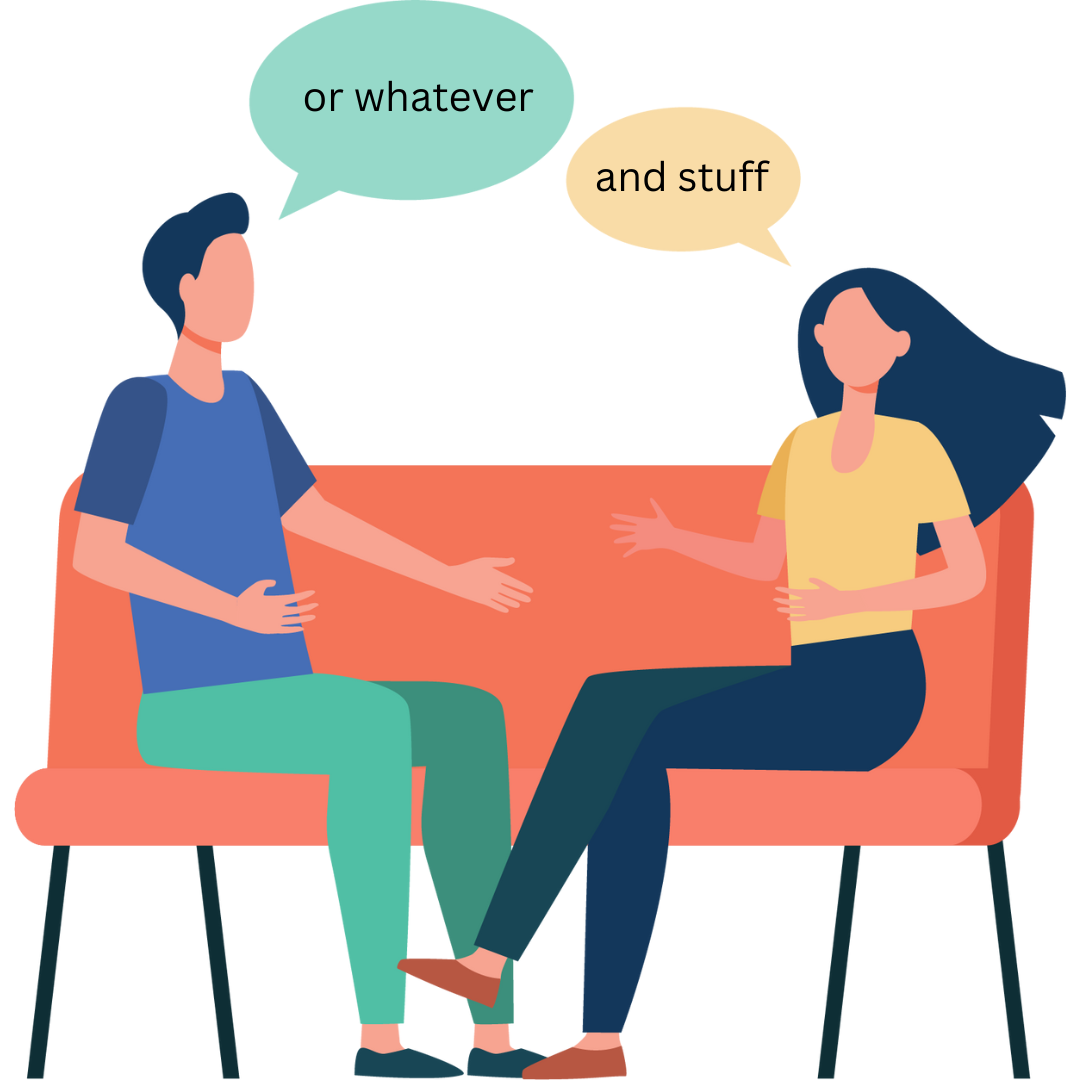 A cartoon-style image of two people seated on a couch, having a conversation. The person on the left has a speech bubble from their mouth with the text 'or whatever'. The person on the right has a speech bubble from their mouth with the text 'and stuff'.